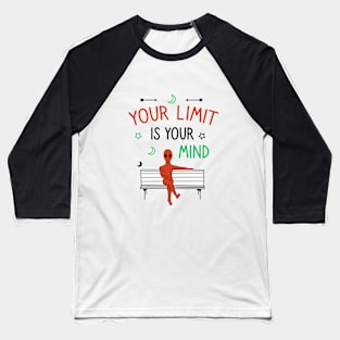 Your limit is your mind Baseball T-Shirt